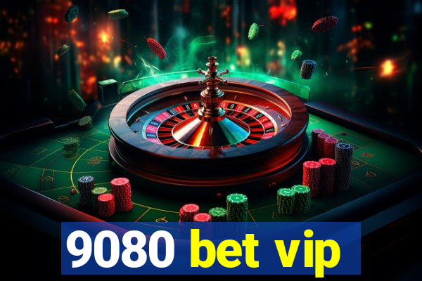 9080 bet vip